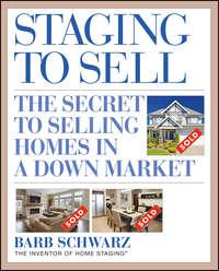 Staging to Sell. The Secret to Selling Homes in a Down Market, Barb  Schwarz аудиокнига. ISDN28971645