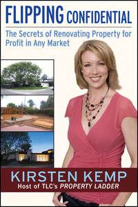 Flipping Confidential. The Secrets of Renovating Property for Profit In Any Market, Kirsten  Kemp książka audio. ISDN28971653