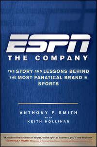 ESPN The Company. The Story and Lessons Behind the Most Fanatical Brand in Sports, Keith  Hollihan аудиокнига. ISDN28971693