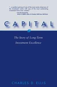 Capital. The Story of Long-Term Investment Excellence - Charles Ellis