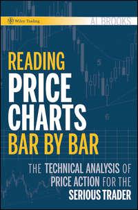 Reading Price Charts Bar by Bar. The Technical Analysis of Price Action for the Serious Trader, Al  Brooks аудиокнига. ISDN28971733