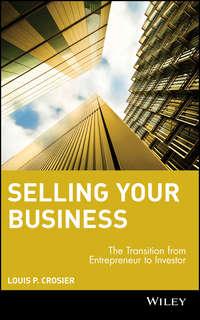 Selling Your Business. The Transition from Entrepreneur to Investor - Louis Crosier