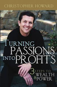 Turning Passions Into Profits. Three Steps to Wealth and Power, Christopher  Howard audiobook. ISDN28971869