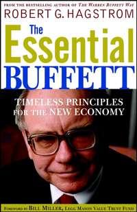 The Essential Buffett. Timeless Principles for the New Economy - Robert Hagstrom