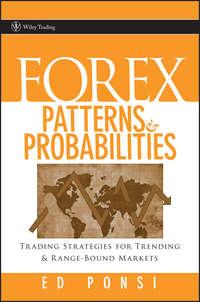 Forex Patterns and Probabilities. Trading Strategies for Trending and Range-Bound Markets - Ed Ponsi