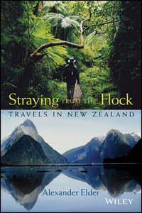 Straying from the Flock. Travels in New Zealand - Alexander Elder