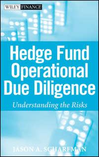 Hedge Fund Operational Due Diligence. Understanding the Risks - Jason Scharfman