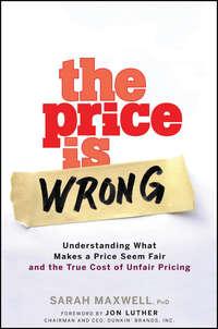 The Price is Wrong. Understanding What Makes a Price Seem Fair and the True Cost of Unfair Pricing, Sarah  Maxwell аудиокнига. ISDN28972141