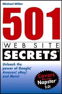 501 Web Site Secrets. Unleash the Power of Google, Amazon, eBay and More - Michael Miller