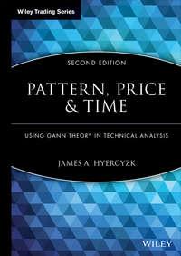 Pattern, Price and Time. Using Gann Theory in Technical Analysis - James Hyerczyk
