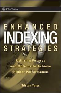 Enhanced Indexing Strategies. Utilizing Futures and Options to Achieve Higher Performance, Tristan  Yates książka audio. ISDN28972285