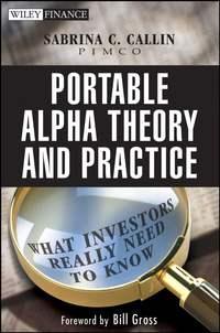 Portable Alpha Theory and Practice. What Investors Really Need to Know, Sabrina  Callin audiobook. ISDN28972461
