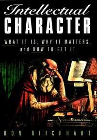 Intellectual Character. What It Is, Why It Matters, and How to Get It, Ron  Ritchhart audiobook. ISDN28972469