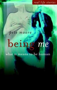 Being Me. What it Means to be Human - Pete Moore