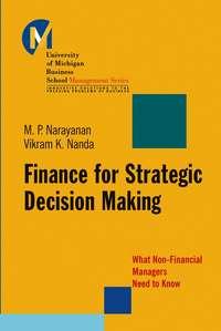 Finance for Strategic Decision-Making. What Non-Financial Managers Need to Know - Vikram Nanda