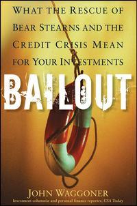 Bailout. What the Rescue of Bear Stearns and the Credit Crisis Mean for Your Investments, John  Waggoner audiobook. ISDN28972525