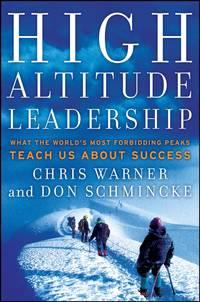 High Altitude Leadership. What the Worlds Most Forbidding Peaks Teach Us About Success - Don Schmincke