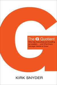 The G Quotient. Why Gay Executives are Excelling as Leaders… And What Every Manager Needs to Know - Kirk Snyder