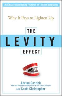 The Levity Effect. Why it Pays to Lighten Up - Adrian Gostick