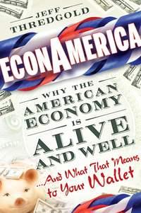 EconAmerica. Why the American Economy is Alive and Well... And What That Means to Your Wallet, Jeff  Thredgold audiobook. ISDN28972725