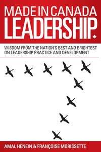 Made in Canada Leadership. Wisdom from the Nations Best and Brightest on the Art and Practice of Leadership, Amal  Henein аудиокнига. ISDN28972781