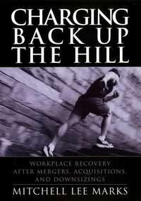 Charging Back Up the Hill. Workplace Recovery After Mergers, Acquisitions and Downsizings,  аудиокнига. ISDN28972821