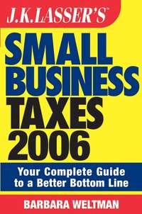 JK Lassers Small Business Taxes 2006. Your Complete Guide to a Better Bottom Line, Barbara  Weltman audiobook. ISDN28972853