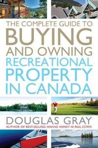 The Complete Guide to Buying and Owning a Recreational Property in Canada, Douglas  Gray książka audio. ISDN28973309
