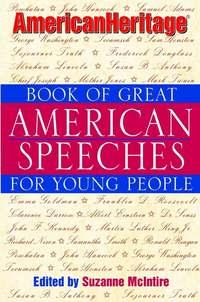 American Heritage Book of Great American Speeches for Young People - Suzanne McIntire