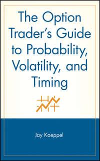 The Option Trader′s Guide to Probability, Volatility, and Timing - Jay Kaeppel