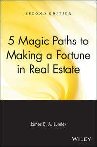 5 Magic Paths to Making a Fortune in Real Estate - James Lumley