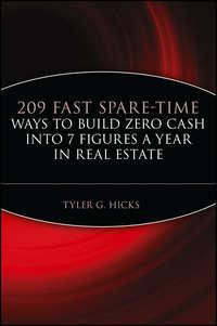 209 Fast Spare-Time Ways to Build Zero Cash into 7 Figures a Year in Real Estate - Tyler Hicks