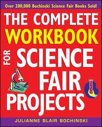 The Complete Workbook for Science Fair Projects - Julianne Bochinski