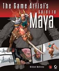The Game Artists Guide to Maya - Michael McKinley