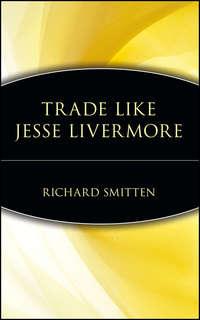 Trade Like Jesse Livermore - Richard Smitten