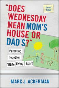 "Does Wednesday Mean Moms House or Dads?" Parenting Together While Living Apart,  audiobook. ISDN28980405
