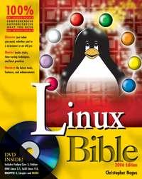 Linux Bible. Boot Up to Fedora, KNOPPIX, Debian, SUSE, Ubuntu, and 7 Other Distributions - Christopher Negus