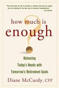 How Much Is Enough? Balancing Todays Needs with Tomorrows Retirement Goals, Diane  McCurdy książka audio. ISDN28980453