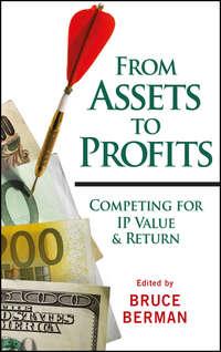 From Assets to Profits. Competing for IP Value and Return, Bruce  Berman książka audio. ISDN28980525