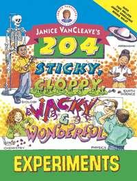 Janice VanCleaves 204 Sticky, Gloppy, Wacky, and Wonderful Experiments - Janice VanCleave