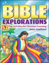 Hands-On Bible Explorations. 52 Fun Activities for Christian Learning - Janice VanCleave