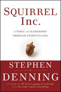 Squirrel Inc.. A Fable of Leadership through Storytelling, Stephen  Denning Hörbuch. ISDN28980973