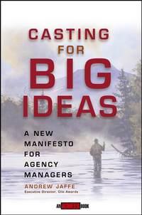 Casting for Big Ideas. A New Manifesto for Agency Managers, Andrew  Jaffe audiobook. ISDN28981021