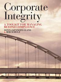 Corporate Integrity. A Toolkit for Managing Beyond Compliance - Donna Kennedy-Glans