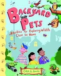 Backyard Pets. Activities for Exploring Wildlife Close to Home,  audiobook. ISDN28981221