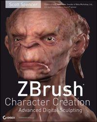 ZBrush Character Creation. Advanced Digital Sculpting - Scott Spencer