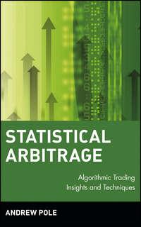 Statistical Arbitrage. Algorithmic Trading Insights and Techniques - Andrew Pole