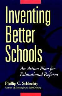 Inventing Better Schools. An Action Plan for Educational Reform - Phillip Schlechty