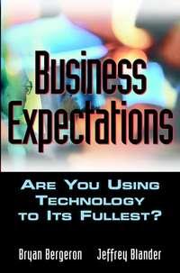 Business Expectations. Are You Using Technology to its Fullest?, Bryan  Bergeron audiobook. ISDN28981333