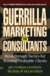 Guerrilla Marketing for Consultants. Breakthrough Tactics for Winning Profitable Clients,  audiobook. ISDN28981389